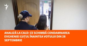 Ce schimbă condamnarea Evgheniei Guțul înaintea votului din 28 septembrie