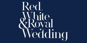 ‘Red White & Royal Wedding’ primește undă verde la Amazon MGM Studios