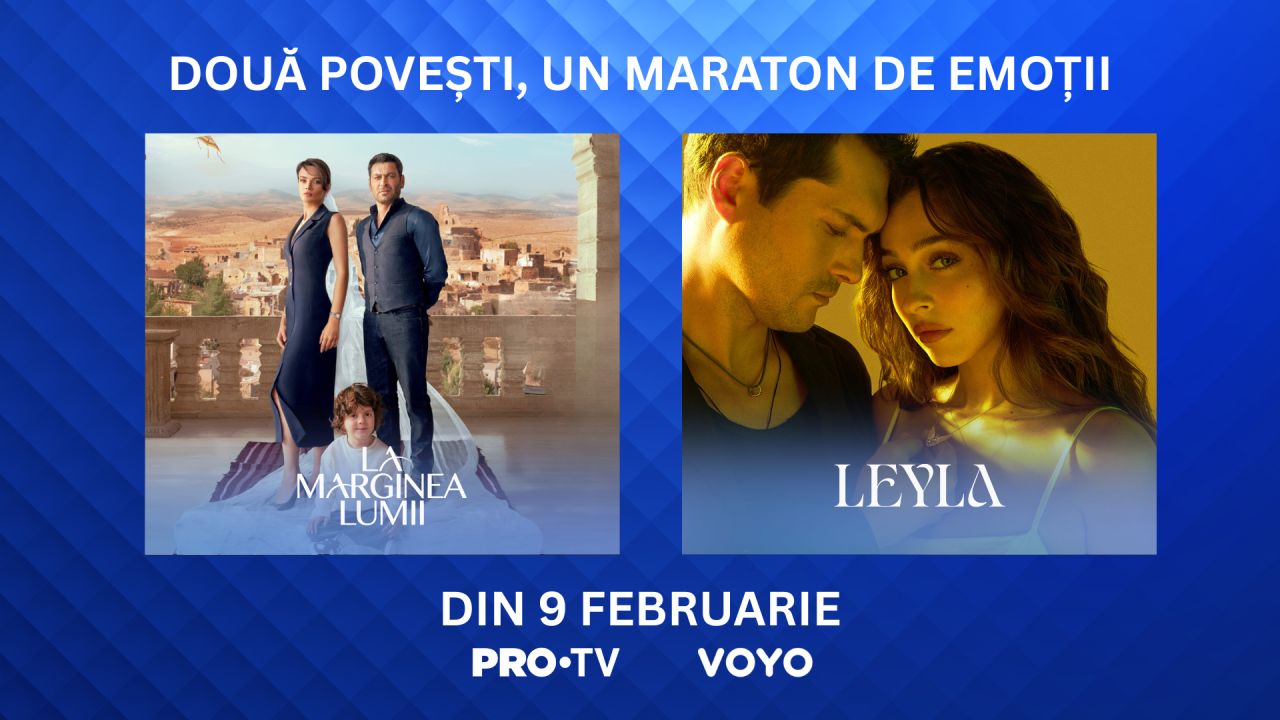 Serialele inspiratoare „La marginea lumii” și „Leyla” debutează azi la PRO TV