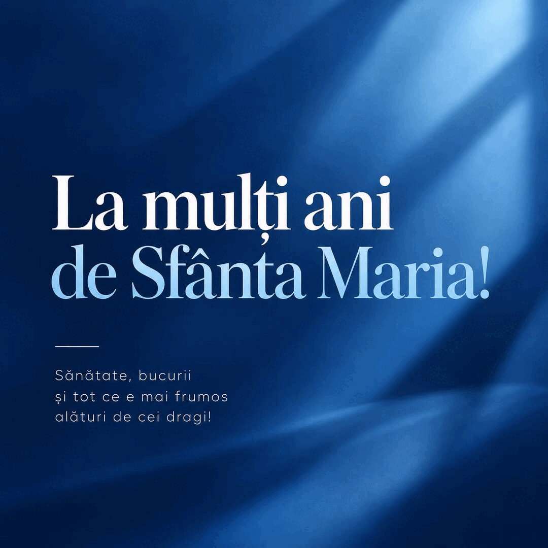 Sfântă Maria, la mulți ani tuturor!